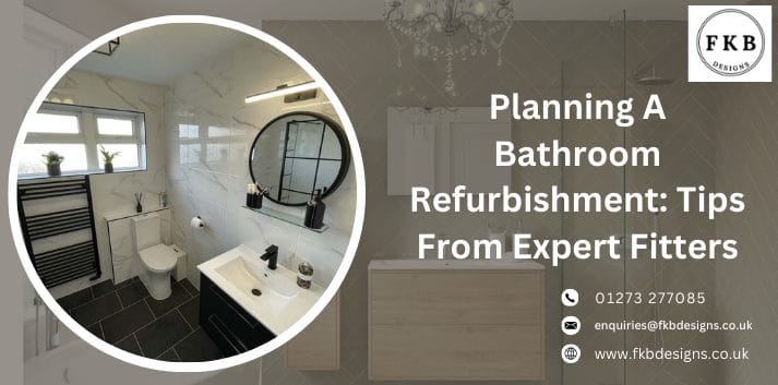 Planning A Bathroom Refurbishment: Tips From Expert Fitters