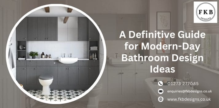 A Definitive Guide for Modern-Day Bathroom Design Ideas