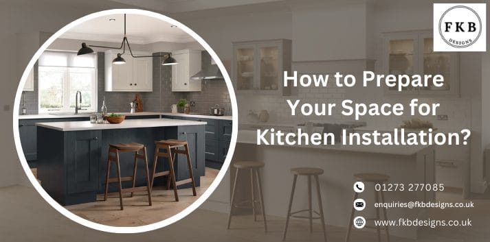 How to Prepare Your Space for Kitchen Installation