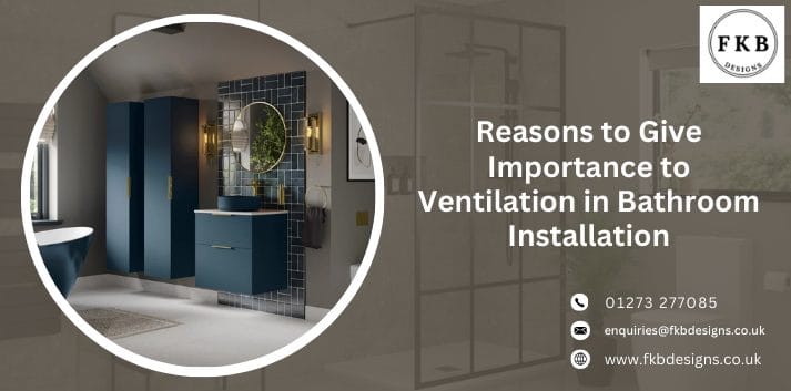 Reasons to Give Importance to Ventilation in Bathroom Installation