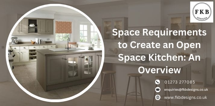 Space Requirements to Create an Open Space Kitchen An Overview