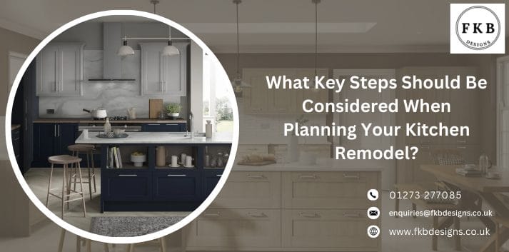 What Key Steps Should Be Considered When Planning Your Kitchen Remodel?