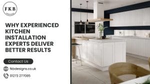Why Experienced Kitchen Installation Experts Deliver Better Results