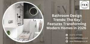 Bathroom Design Trends: The Key Features Transforming Modern Homes in 2026
